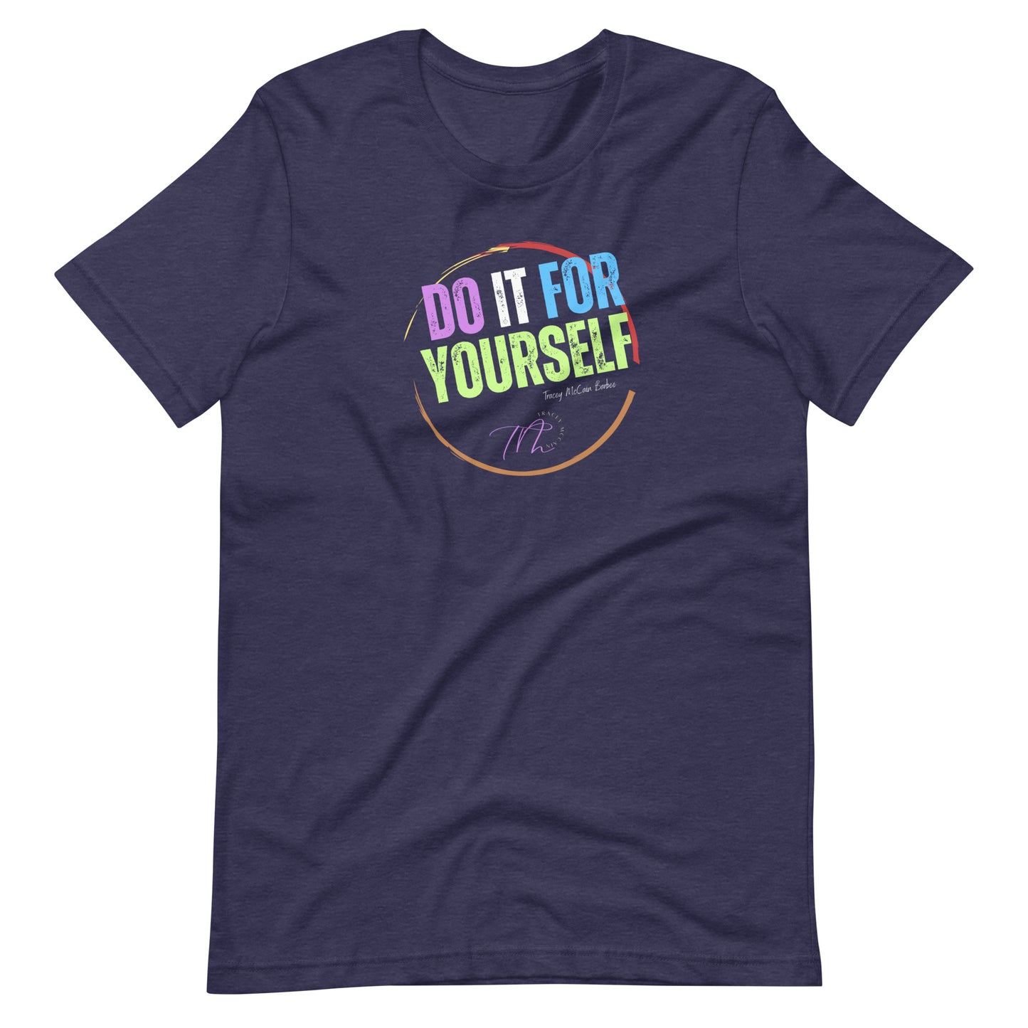Tracey McCain Do It For Yourself Unisex t-shirt