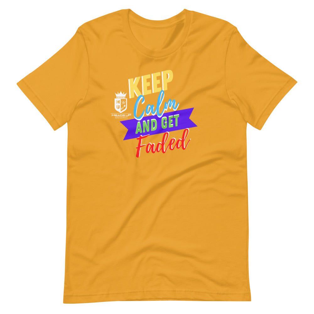 Keep Calm And Get Faded Heads Up Short-Sleeve Unisex T-Shirt