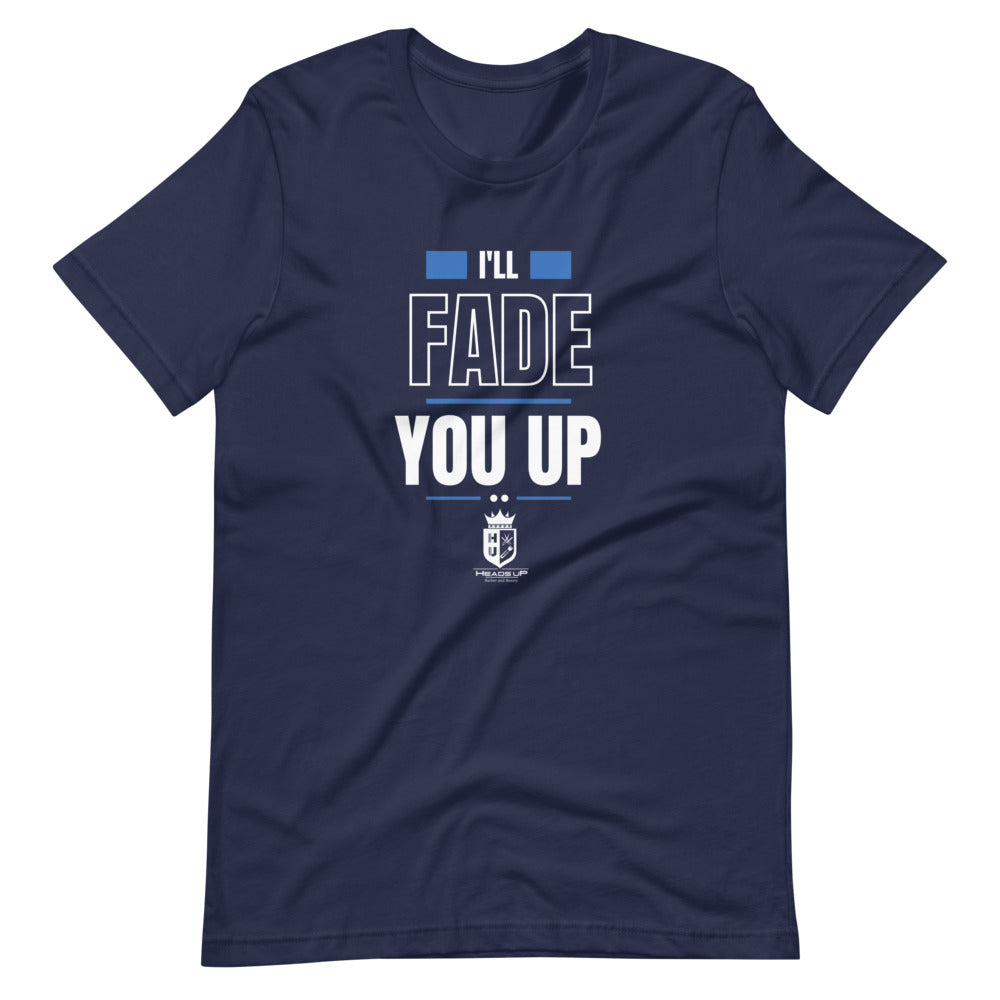 I'll Fade You Up Short-Sleeve Unisex T-Shirt