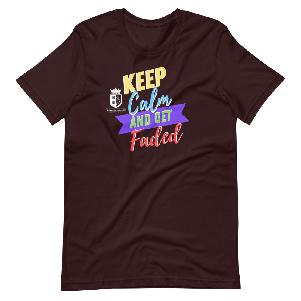 Keep Calm And Get Faded Heads Up Short-Sleeve Unisex T-Shirt